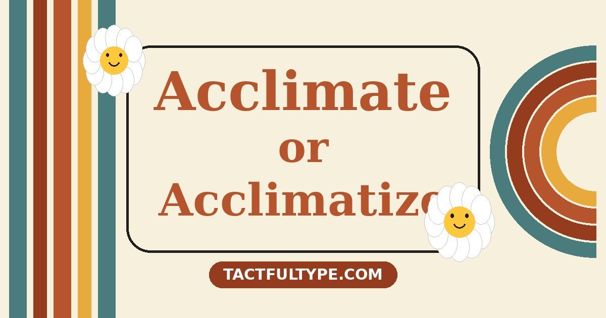 Difference Between Acclimate, Acclimatize and Acclimatise: Simple Guide with Examples — featured image
