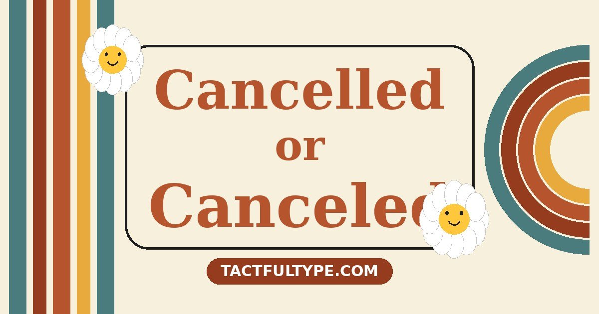 Cancelled vs Canceled: Meaning, Difference and Correct Usage Explained — featured image