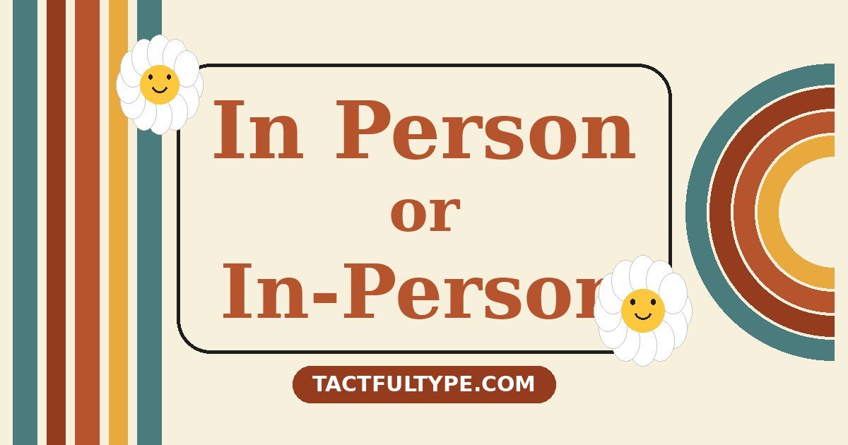 Difference Between In Person and In-Person: Simple Guide with Examples — featured image