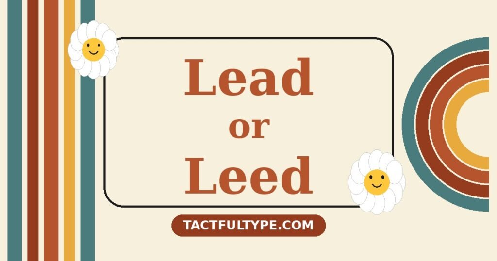 Lead or Leed — Which Is Correct? Full Comparison — featured image