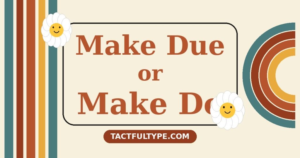 Make Due vs Make Do: Meaning, Difference and Correct Usage Explained — featured image