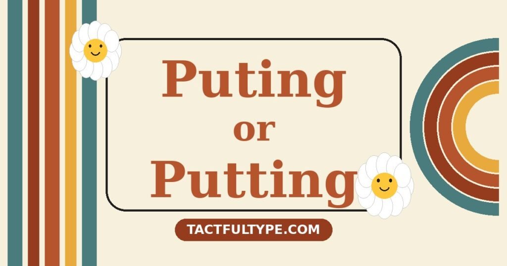 Puting vs Putting: Meaning, Difference and Correct Usage Explained — featured image