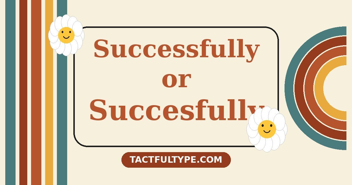 Successfully or Succesfully — Which Is Correct? Full Comparison — featured image