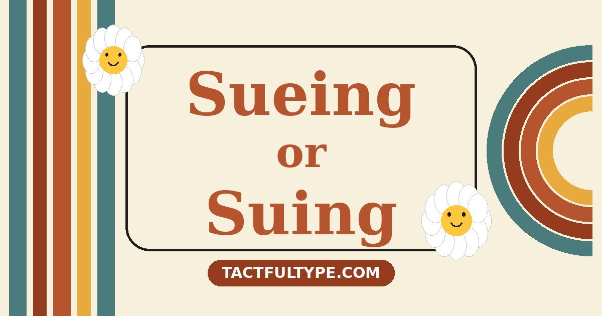 Sueing or Suing: What's the Real Difference (And Which One Should You Use?) — featured image