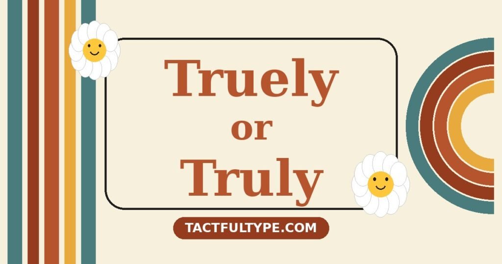 Truely or Truly — Which Is Correct? Full Comparison — featured image