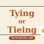 Tying or Tieing: What's the Real Difference (And Which One Should You Use?) — featured image